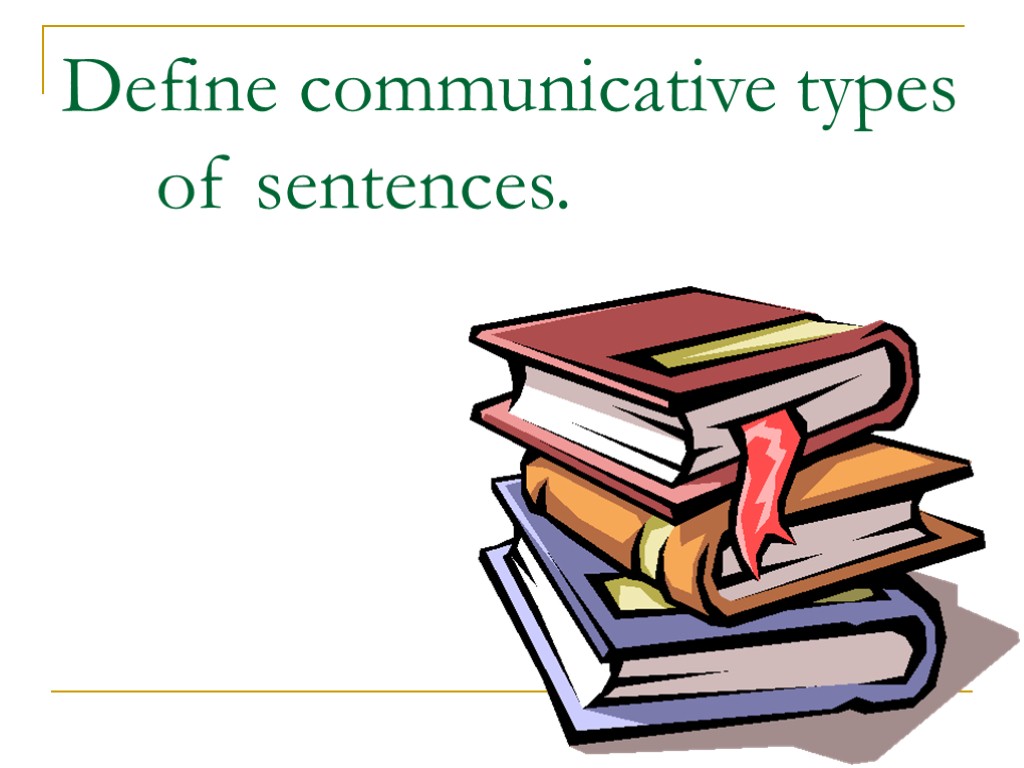 Define communicative types of sentences.